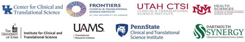 Displays logos for University of Kentucky Center for Clinical and Translational Science, University of Kansas Frontiers Clinical and Translational Science Institute; UTAH Clinical and Translational Science Institute; University of New Mexico Health Sciences Clinical and Translational Science Center; University of Iowa Institute for Clinical and Translational Science; UAMS Translational Research Institute; Penn State Clinical and Translational Science Institute; and Dartmouth College Synergy Clinical and Translational Science Institute.  