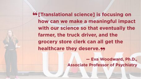 Photo of Eva Woodward on stage. She is wearing a black top and pants with pink shoes. Quote on image reads: “[Translational science] is focusing on how can we make a meaningful impact with our science so that eventually the farmer, the truck driver, and the grocery store clerk can all get the healthcare they deserve.”